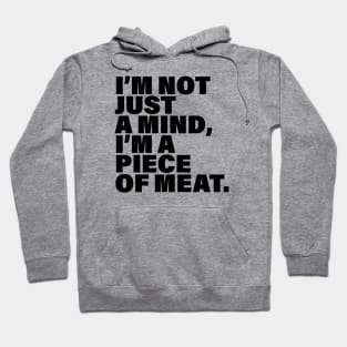 I'm not just a mind, I'm a piece of meat Hoodie